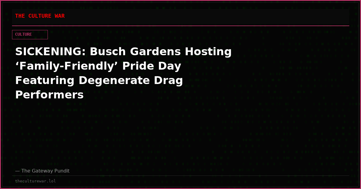 SICKENING: Busch Gardens Hosting ‘Family-Friendly’ Pride Day Featuring Degenerate Drag Performers