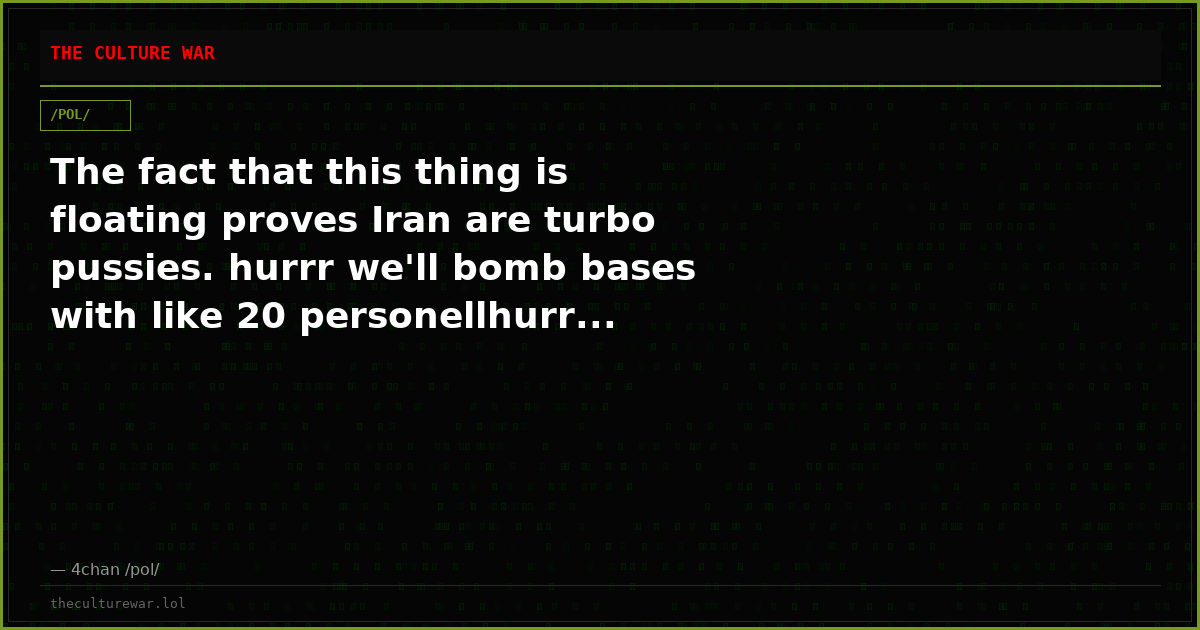 The fact that this thing is floating proves Iran are turbo pussies. hurrr we'll bomb bases with like 20 personellhurr...