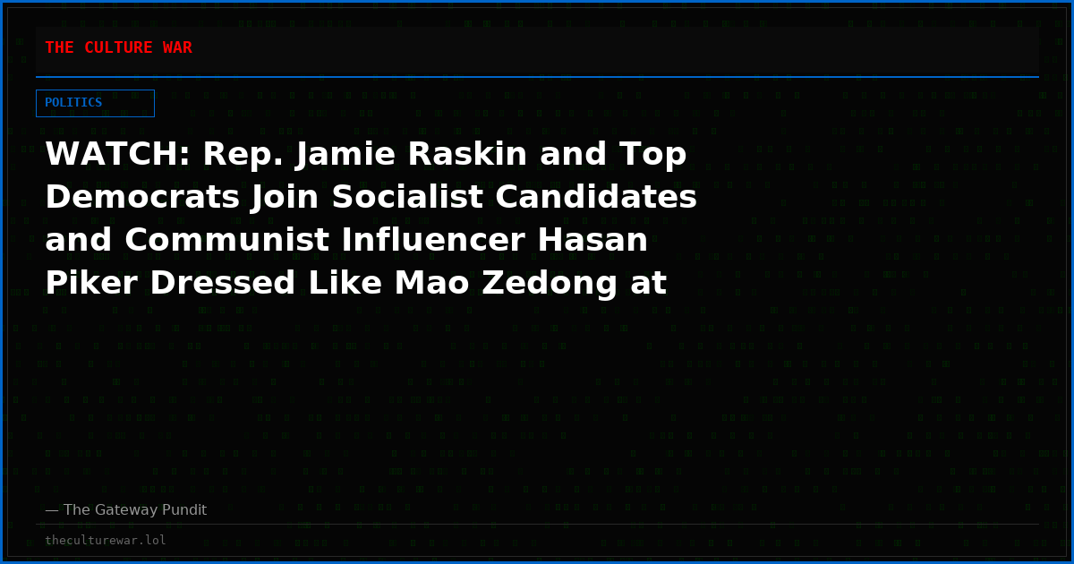 WATCH: Rep. Jamie Raskin and Top Democrats Join Socialist Candidates and Communist Influencer Hasan Piker Dressed Like Mao Zedong at College Dems Conference