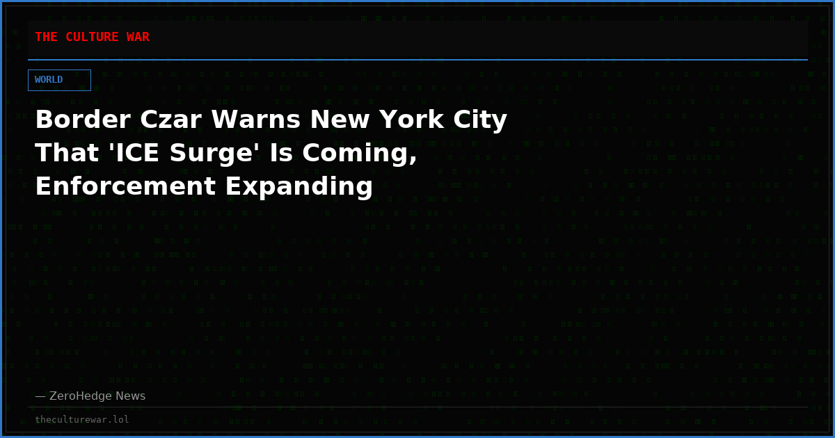 Border Czar Warns New York City That 'ICE Surge' Is Coming, Enforcement Expanding