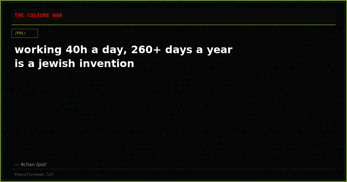 working 40h a day, 260+ days a year is a jewish invention