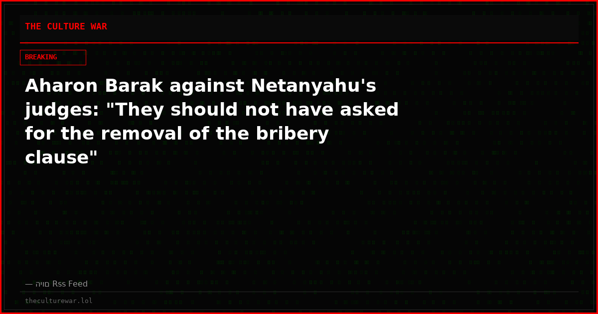 Aharon Barak against Netanyahu's judges: "They should not have asked for the removal of the bribery clause"