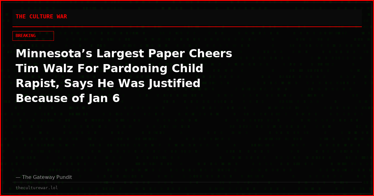 Minnesota’s Largest Paper Cheers Tim Walz For Pardoning Child Rapist, Says He Was Justified Because of Jan 6