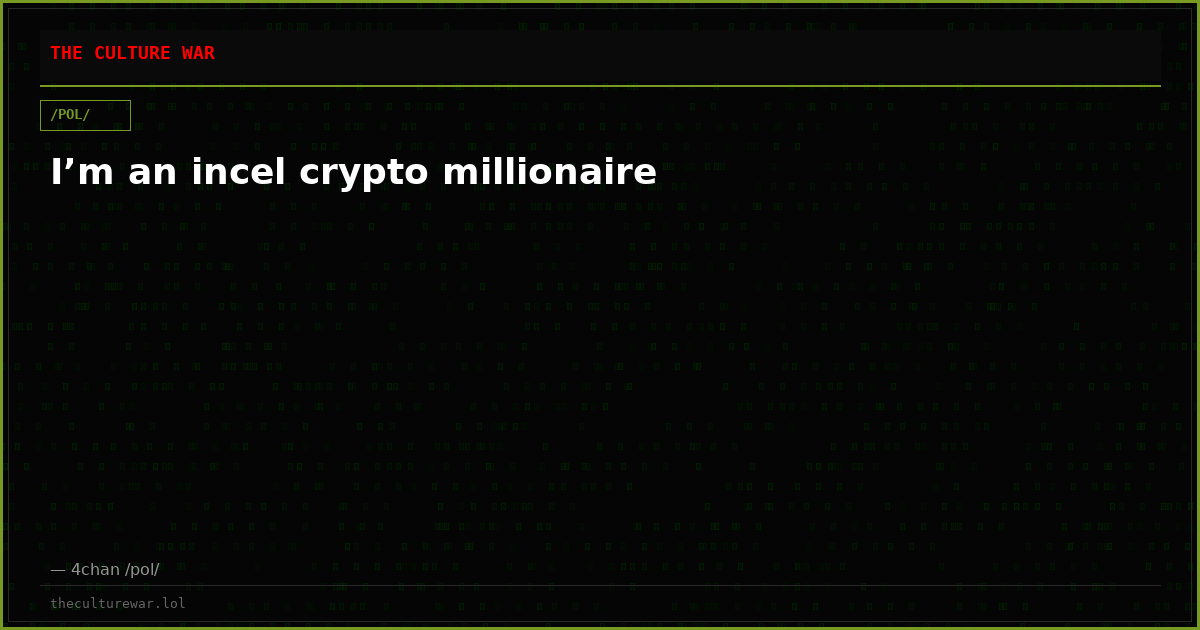 I’m an incel crypto millionaire