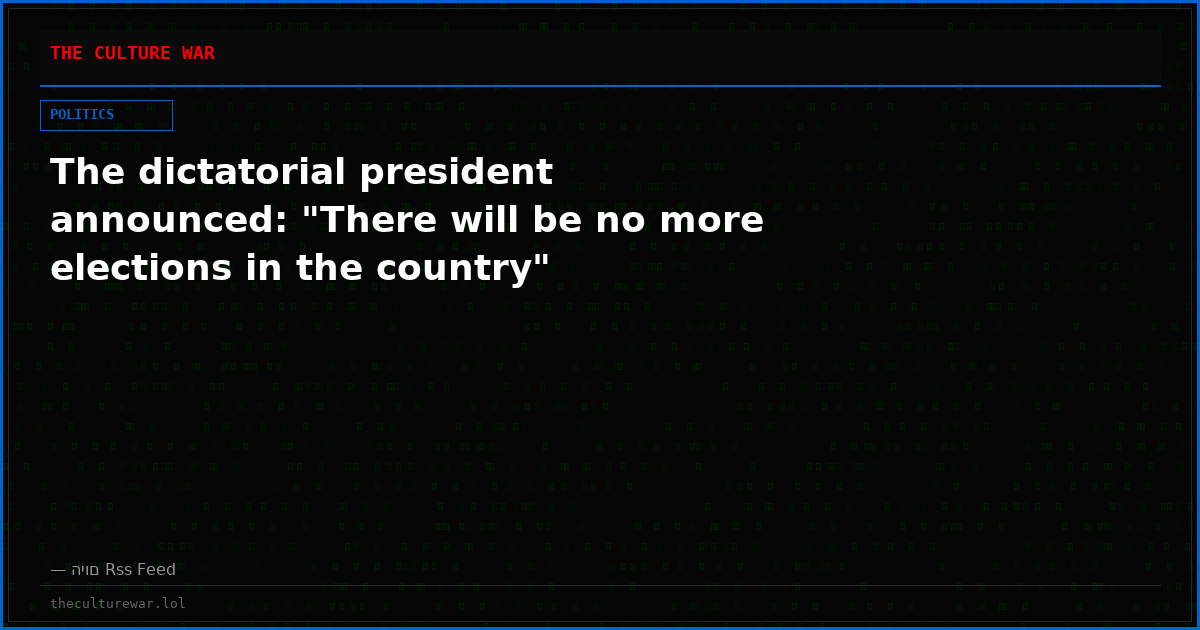 The dictatorial president announced: "There will be no more elections in the country"