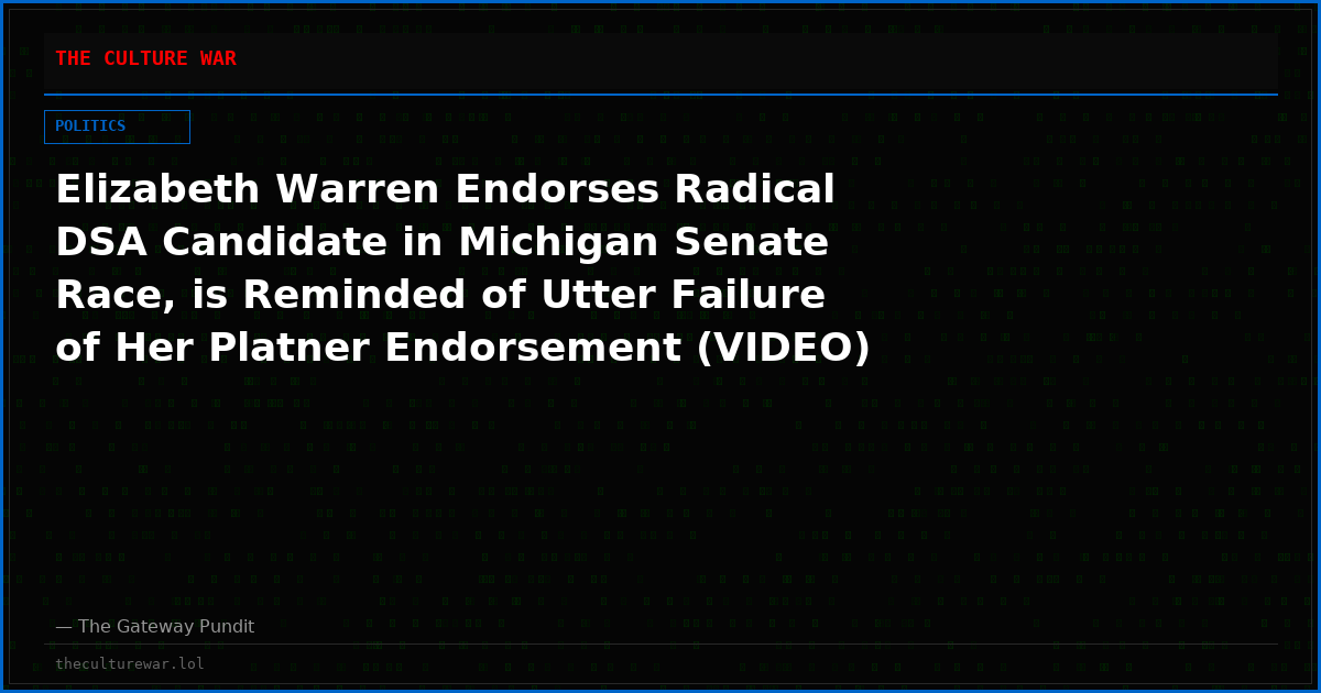 Elizabeth Warren Endorses Radical DSA Candidate in Michigan Senate Race, is Reminded of Utter Failure of Her Platner Endorsement (VIDEO)