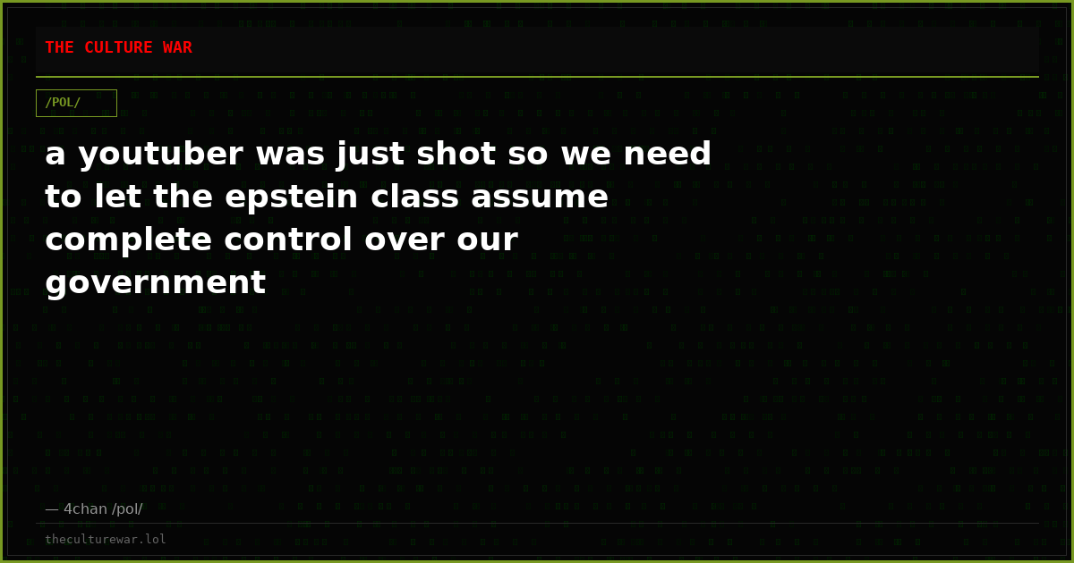 a youtuber was just shot so we need to let the epstein class assume complete control over our government