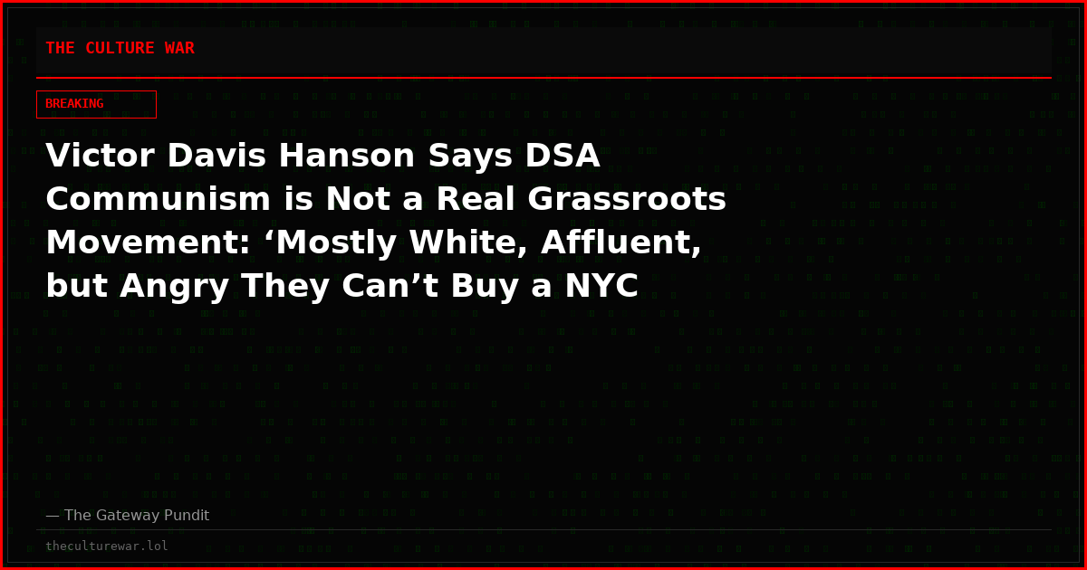 Victor Davis Hanson Says DSA Communism is Not a Real Grassroots Movement: ‘Mostly White, Affluent, but Angry They Can’t Buy a NYC Condo’ (VIDEO)