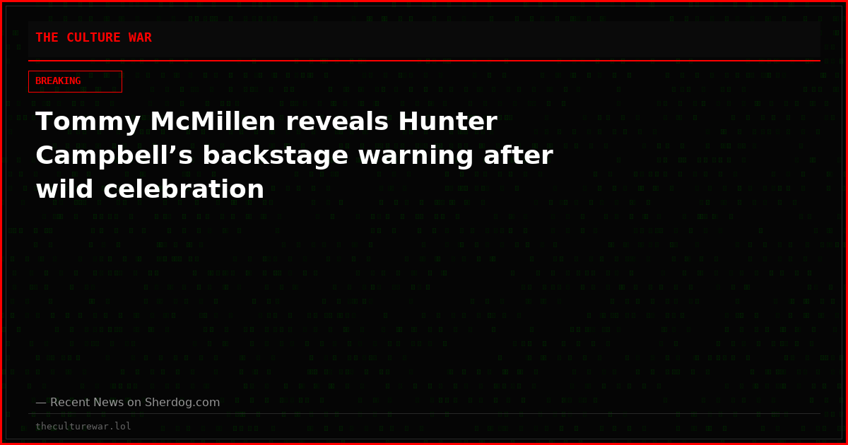 Tommy McMillen reveals Hunter Campbell’s backstage warning after wild celebration