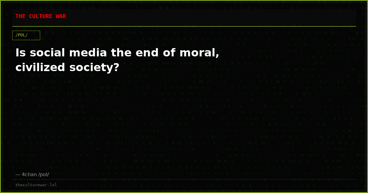 Is social media the end of moral, civilized society?