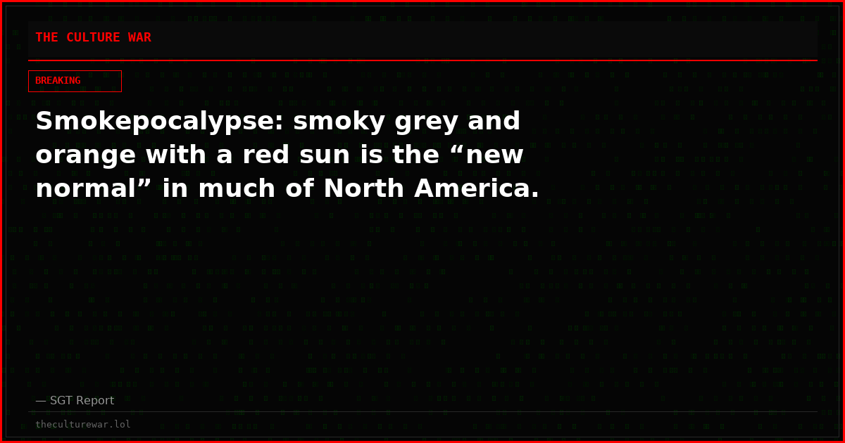 Smokepocalypse: smoky grey and orange with a red sun is the “new normal” in much of North America.