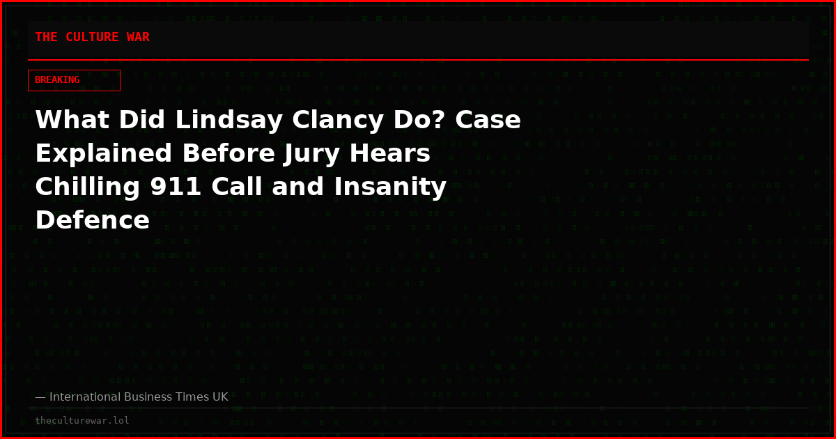 What Did Lindsay Clancy Do? Case Explained Before Jury Hears Chilling 911 Call and Insanity Defence