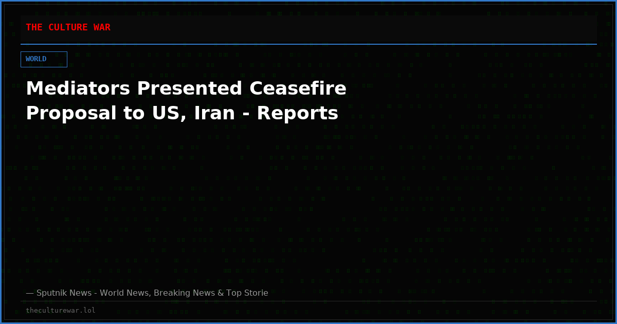 Mediators Presented Ceasefire Proposal to US, Iran - Reports