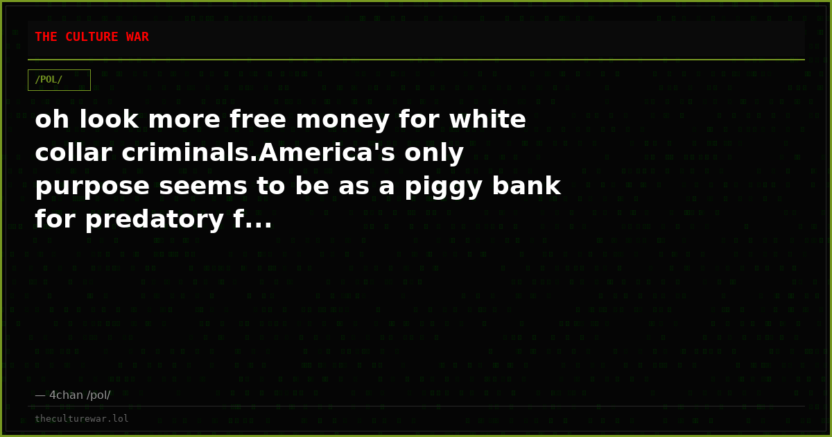 oh look more free money for white collar criminals.America's only purpose seems to be as a piggy bank for predatory f...