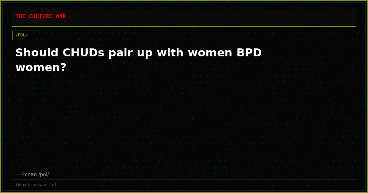 Should CHUDs pair up with women BPD women?