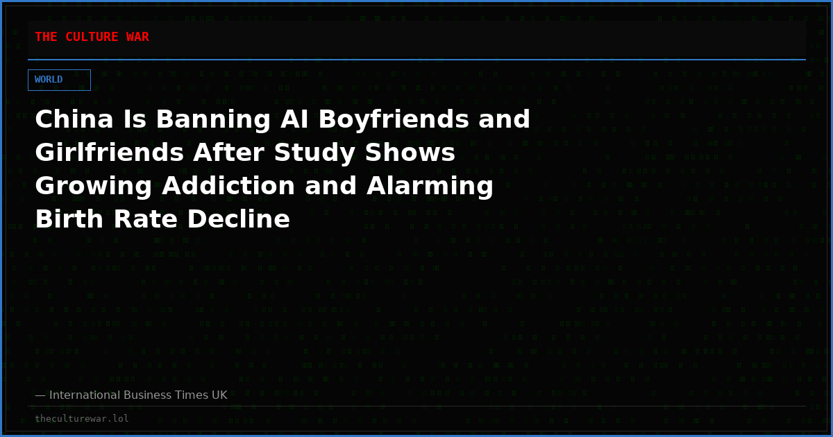 China Is Banning AI Boyfriends and Girlfriends After Study Shows Growing Addiction and Alarming Birth Rate Decline