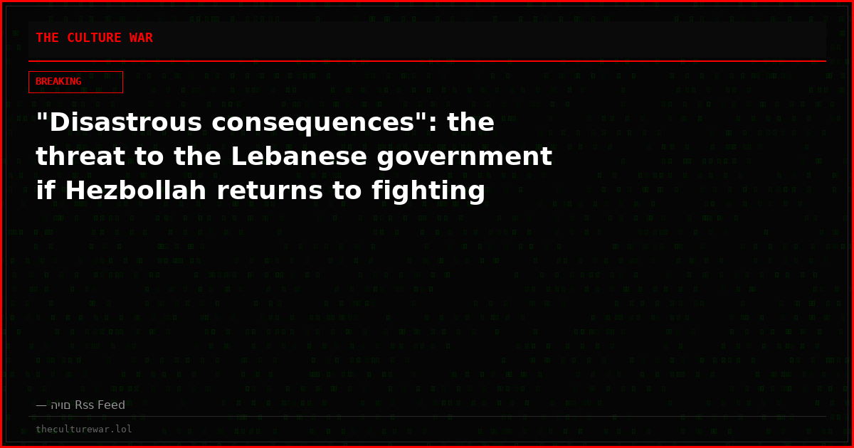 "Disastrous consequences": the threat to the Lebanese government if Hezbollah returns to fighting