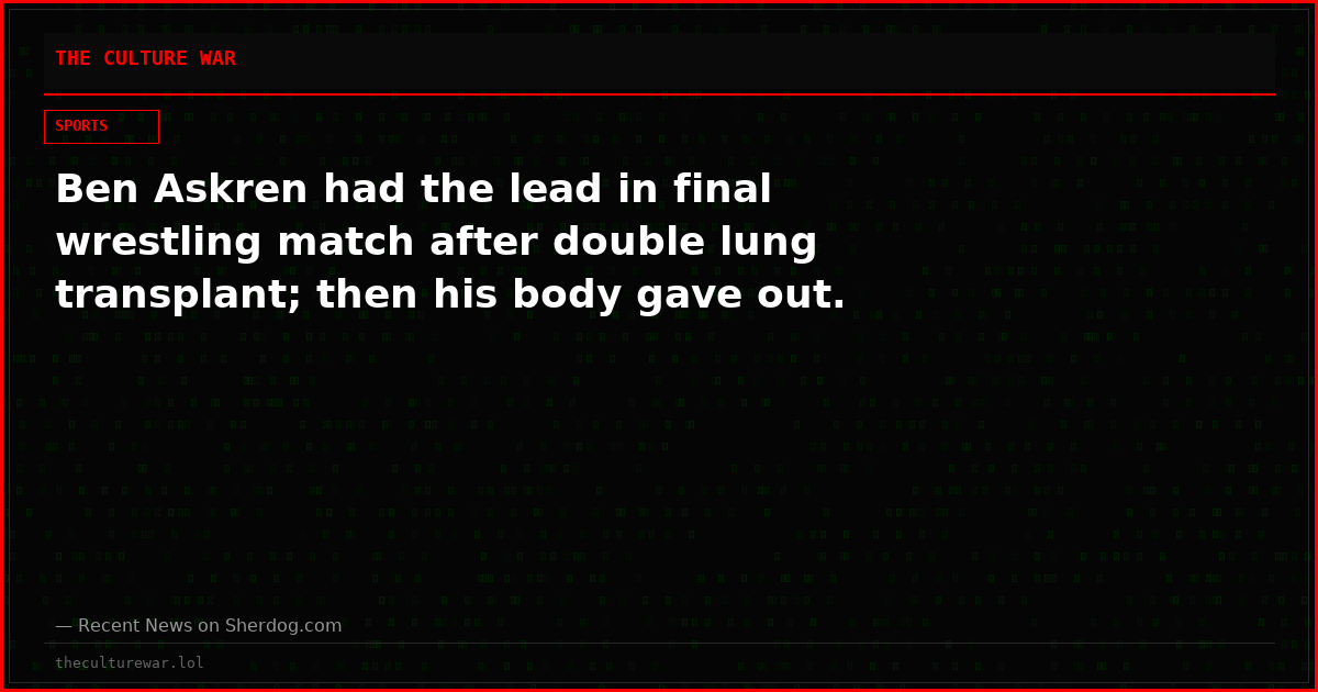 Ben Askren had the lead in final wrestling match after double lung transplant; then his body gave out.