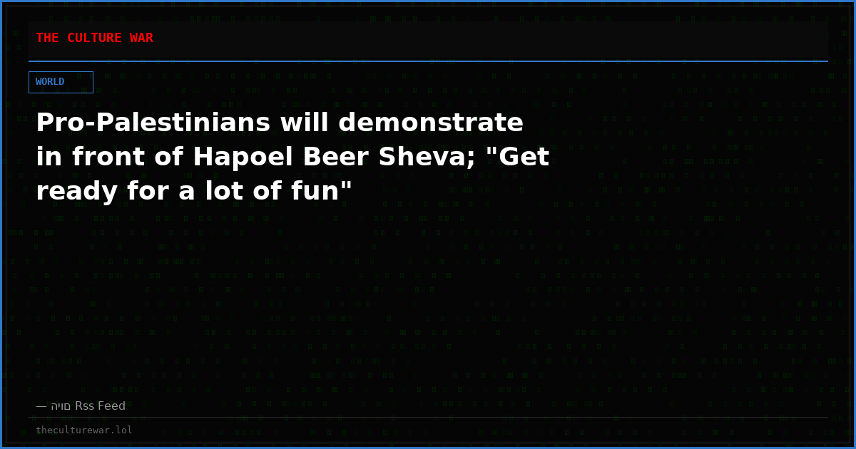 Pro-Palestinians will demonstrate in front of Hapoel Beer Sheva; "Get ready for a lot of fun"