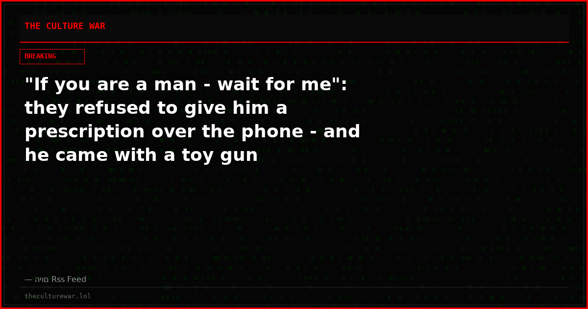 "If you are a man - wait for me": they refused to give him a prescription over the phone - and he came with a toy gun