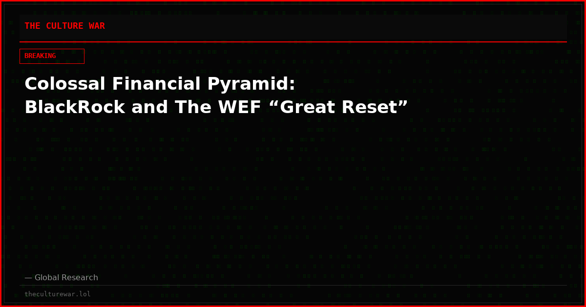 Colossal Financial Pyramid: BlackRock and The WEF “Great Reset”
