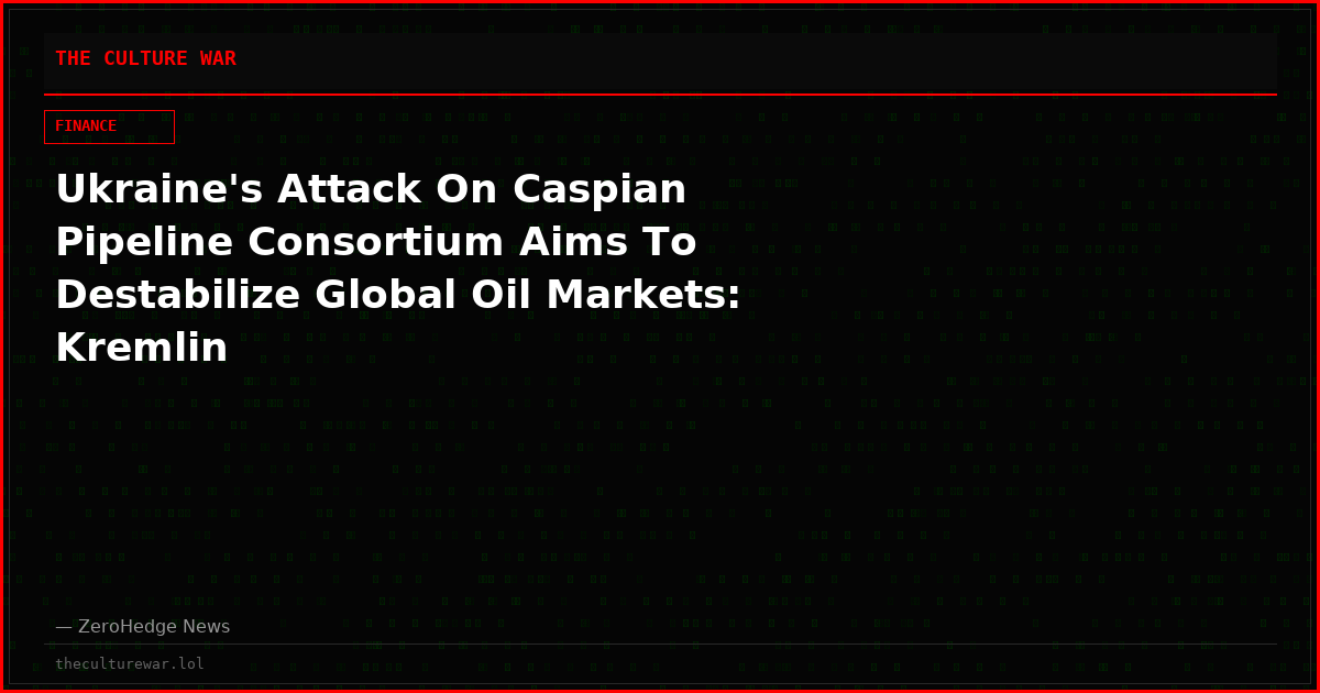 Ukraine's Attack On Caspian Pipeline Consortium Aims To Destabilize Global Oil Markets: Kremlin
