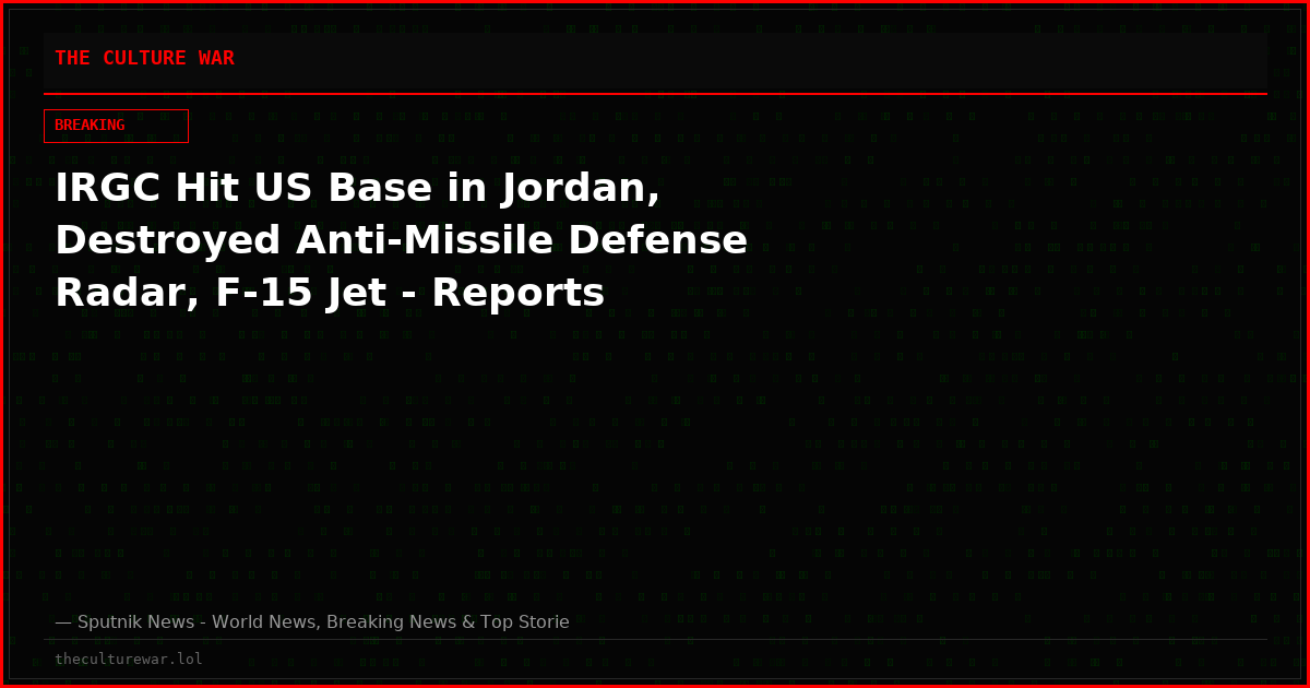 IRGC Hit US Base in Jordan, Destroyed Anti-Missile Defense Radar, F-15 Jet - Reports