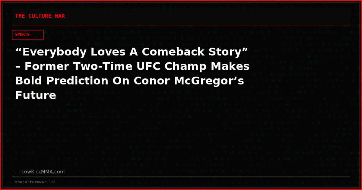 “Everybody Loves A Comeback Story” – Former Two-Time UFC Champ Makes Bold Prediction On Conor McGregor’s Future