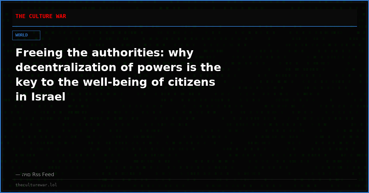 Freeing the authorities: why decentralization of powers is the key to the well-being of citizens in Israel
