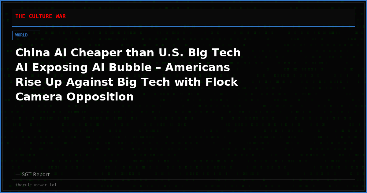 China AI Cheaper than U.S. Big Tech AI Exposing AI Bubble – Americans Rise Up Against Big Tech with Flock Camera Opposition