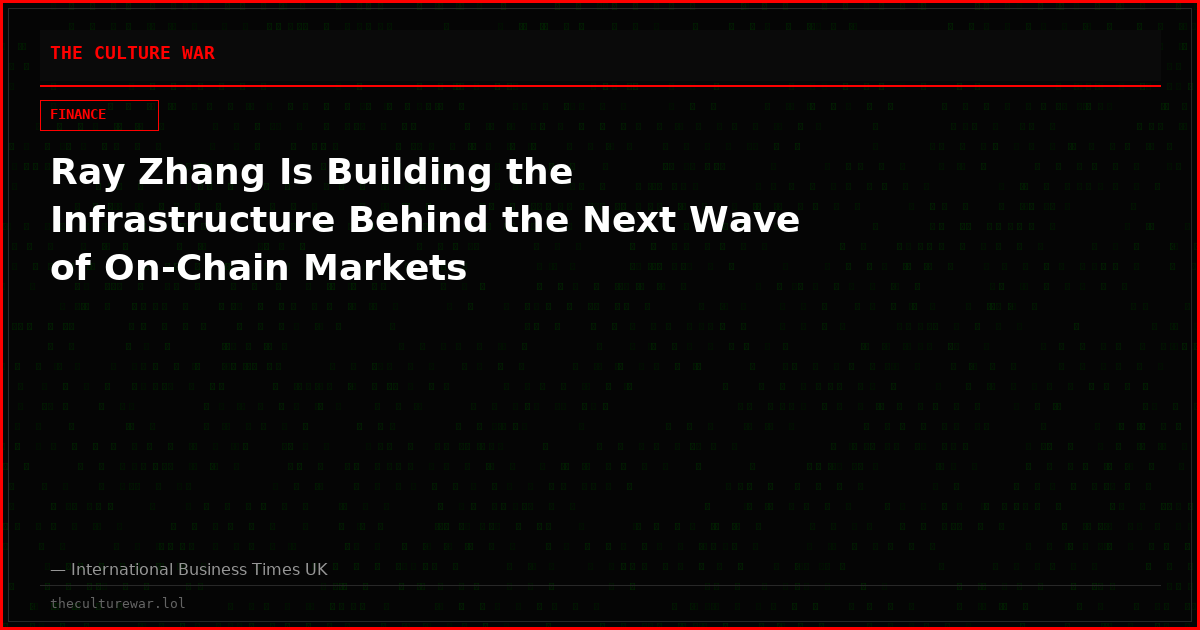 Ray Zhang Is Building the Infrastructure Behind the Next Wave of On-Chain Markets
