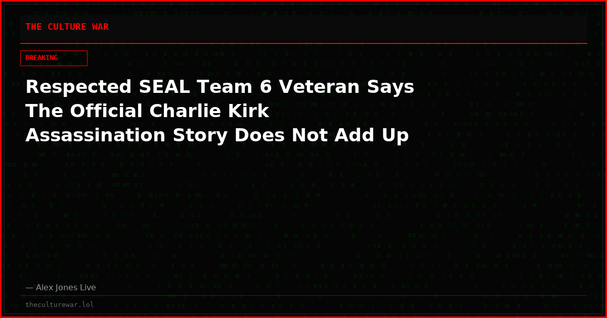 Respected SEAL Team 6 Veteran Says The Official Charlie Kirk Assassination Story Does Not Add Up