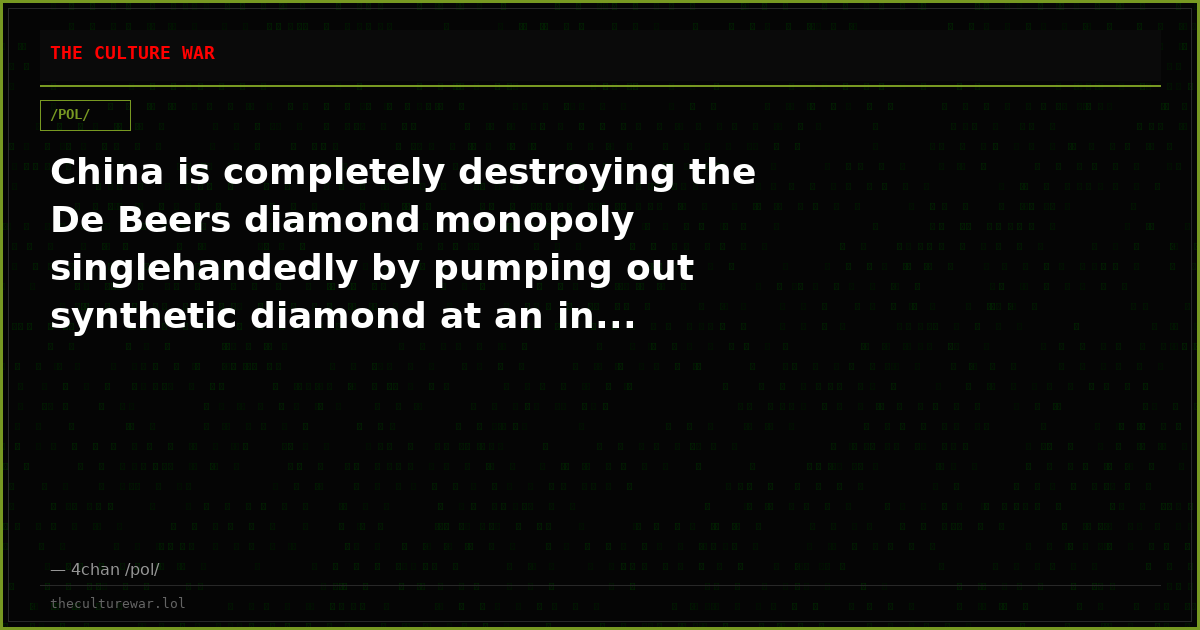 China is completely destroying the De Beers diamond monopoly singlehandedly by pumping out synthetic diamond at an in...