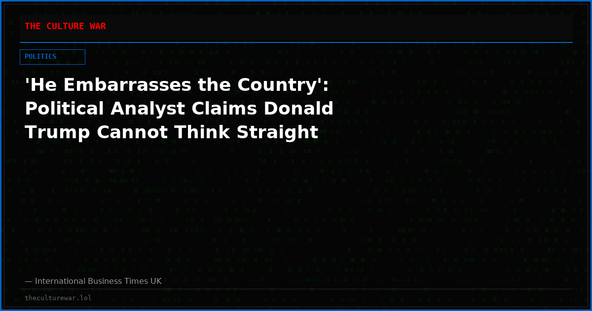 'He Embarrasses the Country': Political Analyst Claims Donald Trump Cannot Think Straight