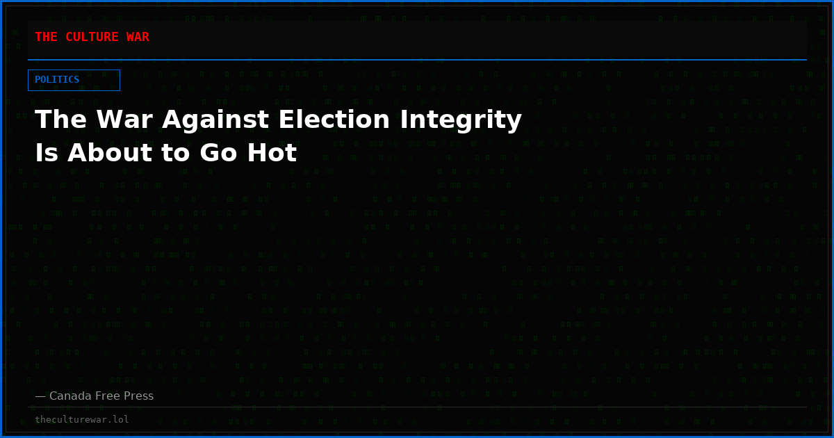 The War Against Election Integrity Is About to Go Hot