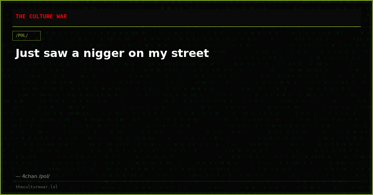 Just saw a nigger on my street