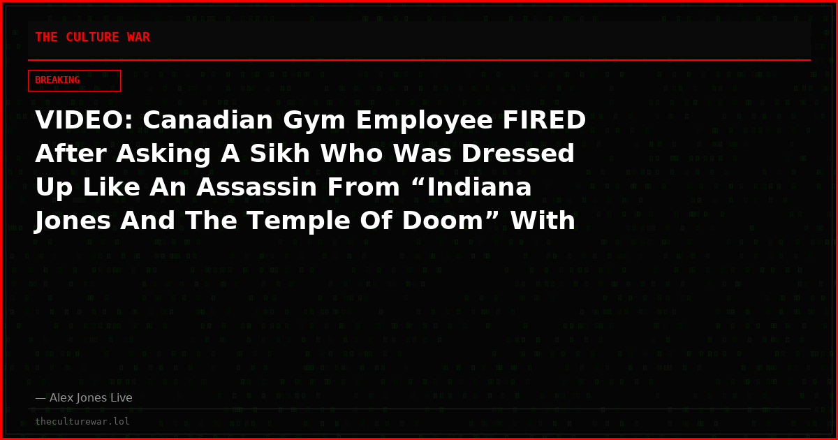 VIDEO: Canadian Gym Employee FIRED After Asking A Sikh Who Was Dressed Up Like An Assassin From “Indiana Jones And The Temple Of Doom” With Knives & Daggers Hanging Off Of Him To Either Take Them Off Or Leave!