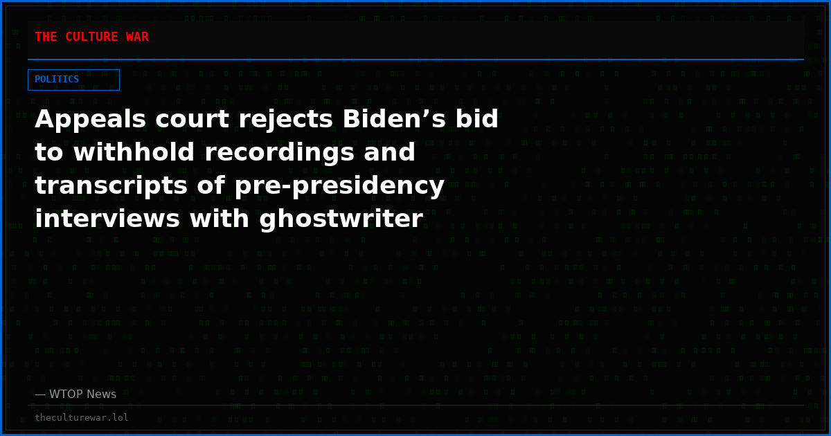 Appeals court rejects Biden’s bid to withhold recordings and transcripts of pre-presidency interviews with ghostwriter