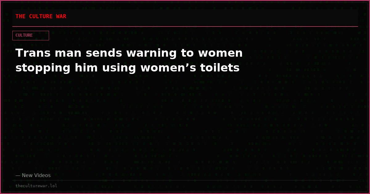 Trans man sends warning to women stopping him using women’s toilets