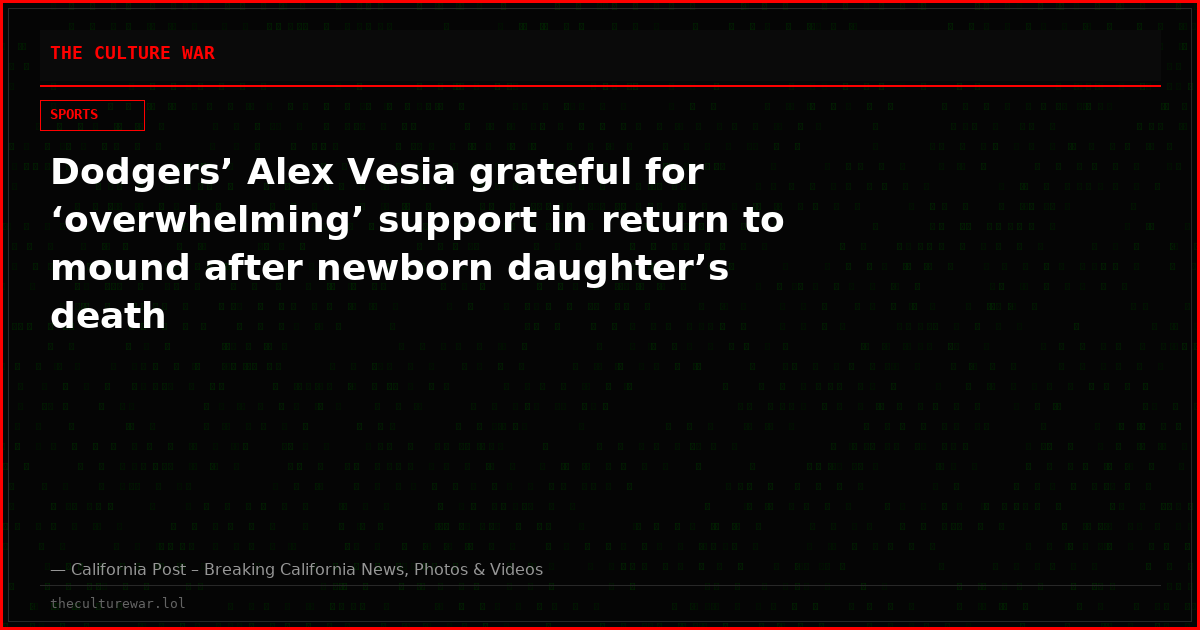 Dodgers’ Alex Vesia grateful for ‘overwhelming’ support in return to mound after newborn daughter’s death