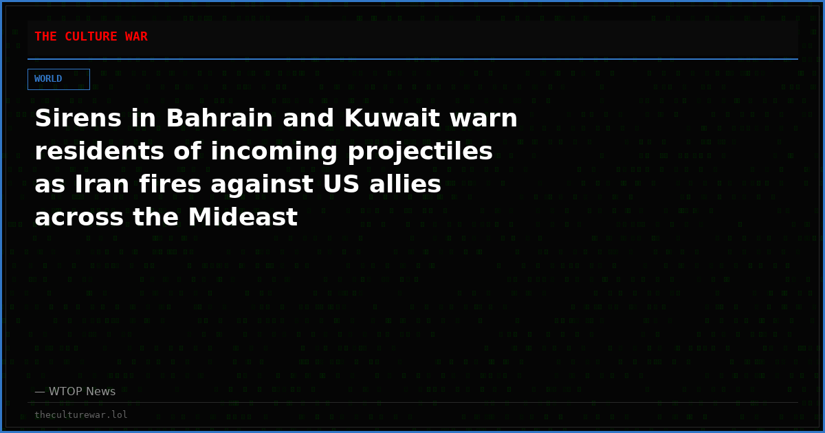 Sirens in Bahrain and Kuwait warn residents of incoming projectiles as Iran fires against US allies across the Mideast