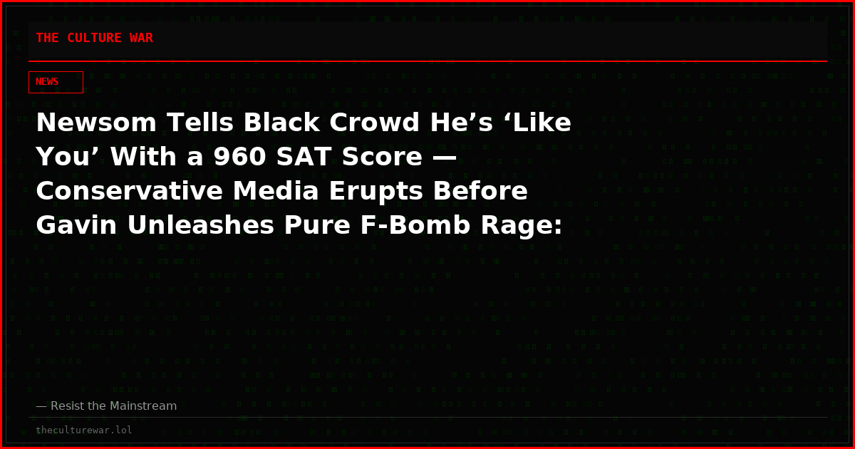 Newsom Tells Black Crowd He’s ‘Like You’ With a 960 SAT Score — Conservative Media Erupts Before Gavin Unleashes Pure F-Bomb Rage: ‘Spare Me’