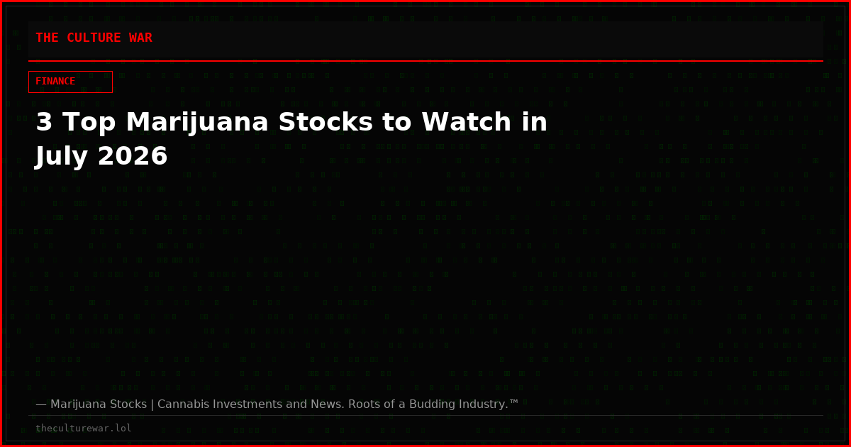 3 Top Marijuana Stocks to Watch in July 2026