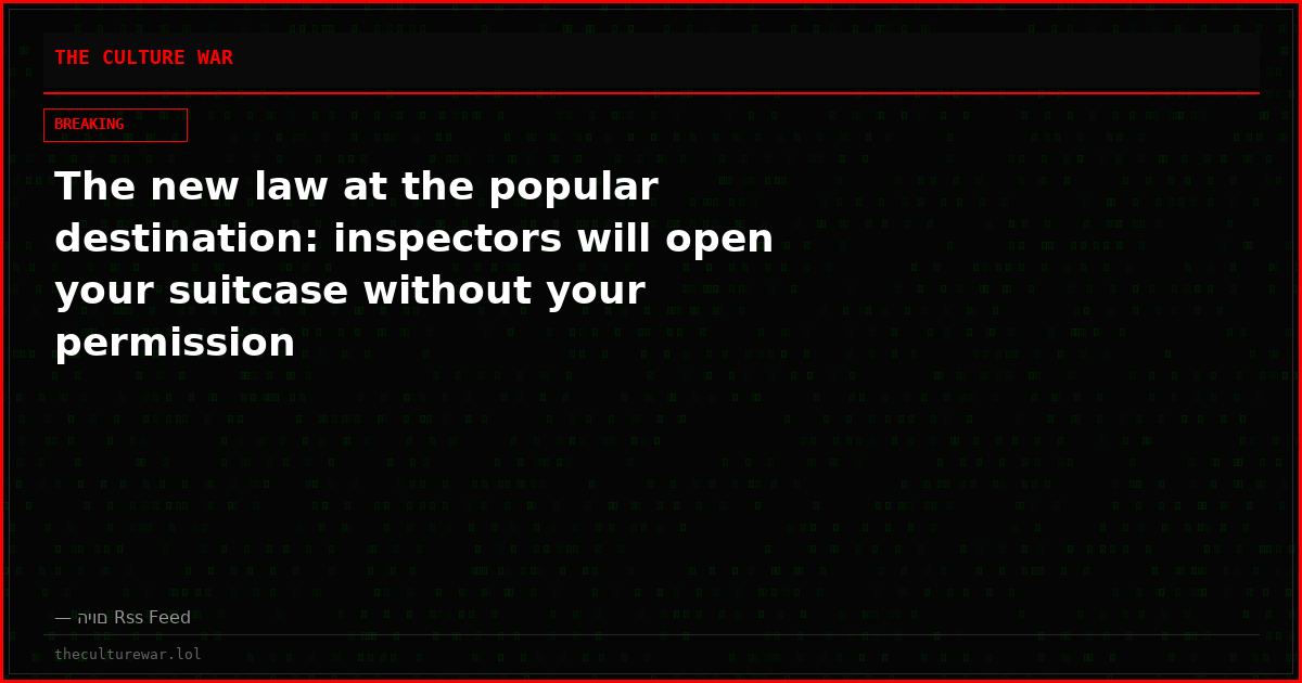 The new law at the popular destination: inspectors will open your suitcase without your permission