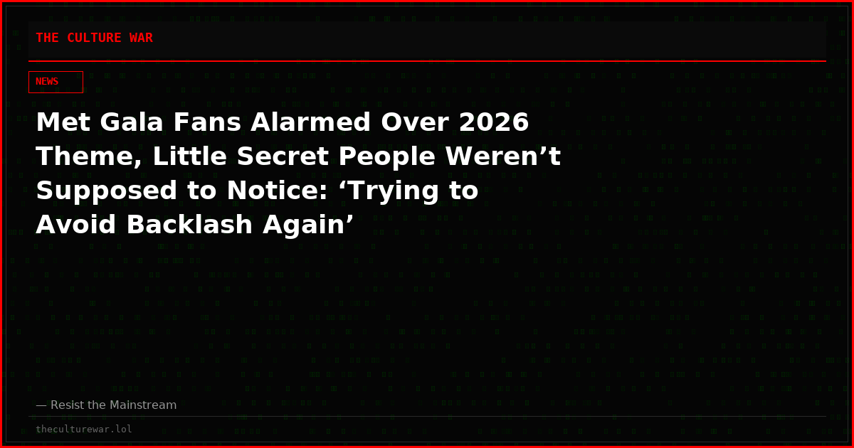 Met Gala Fans Alarmed Over 2026 Theme, Little Secret People Weren’t Supposed to Notice: ‘Trying to Avoid Backlash Again’