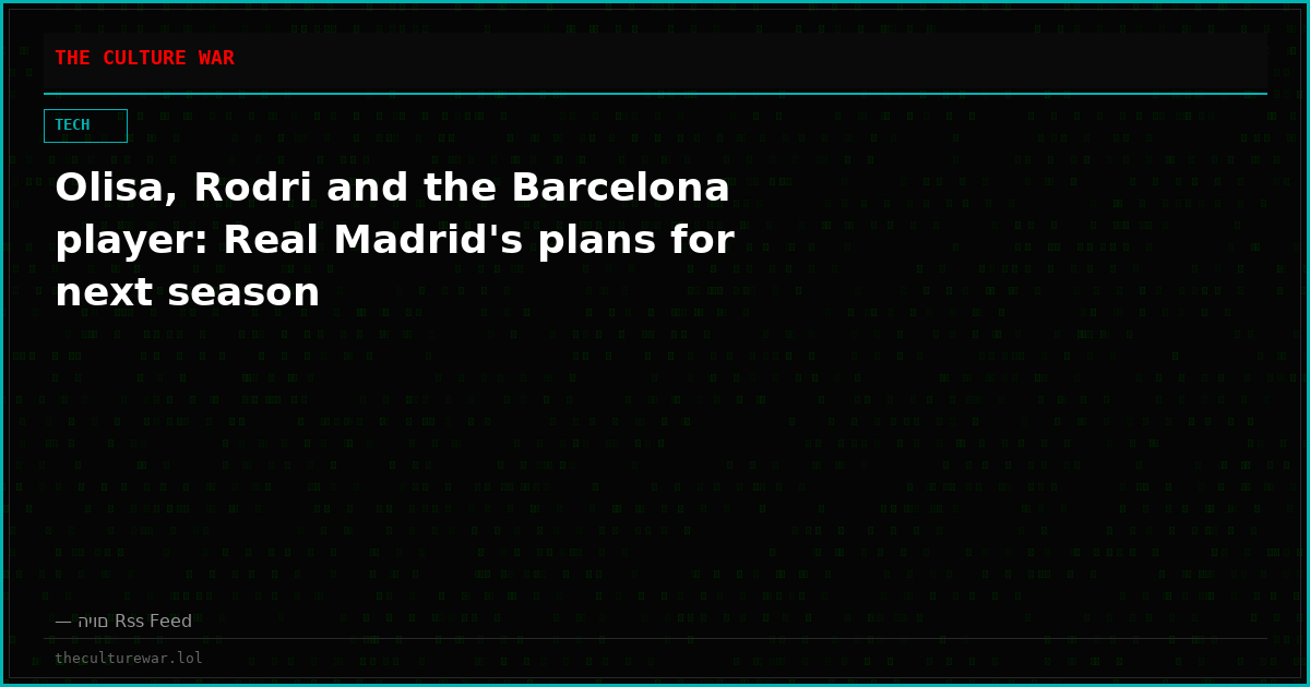 Olisa, Rodri and the Barcelona player: Real Madrid's plans for next season