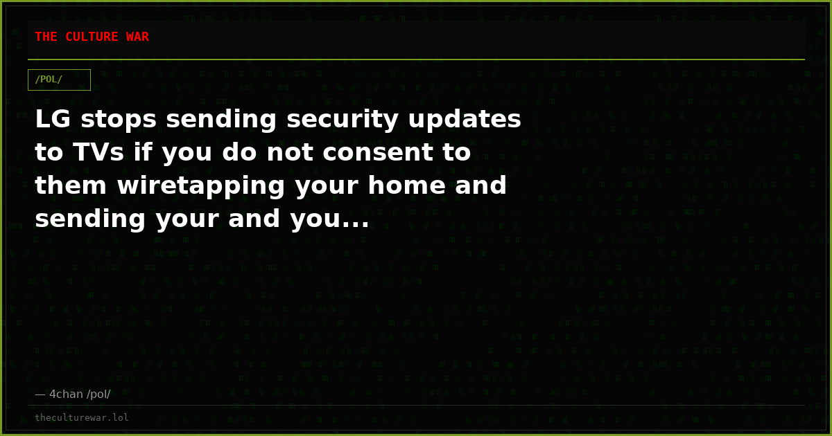 LG stops sending security updates to TVs if you do not consent to them wiretapping your home and sending your and you...