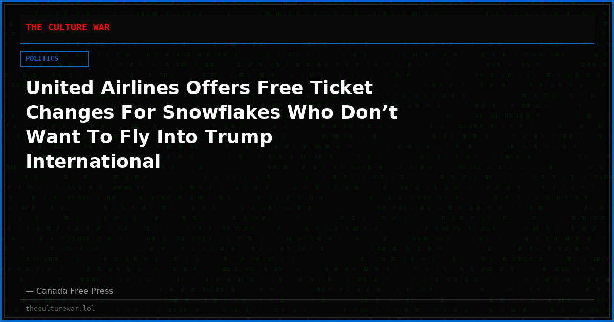 United Airlines Offers Free Ticket Changes For Snowflakes Who Don’t Want To Fly Into Trump International