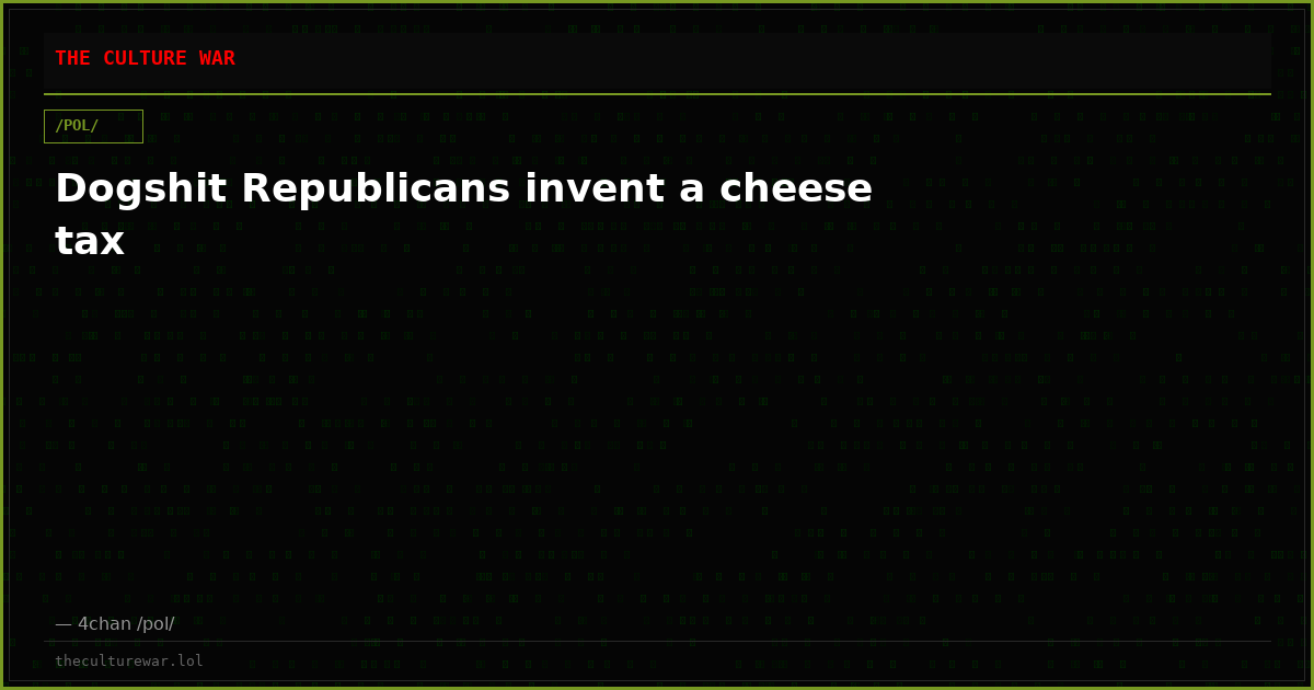 Dogshit Republicans invent a cheese tax