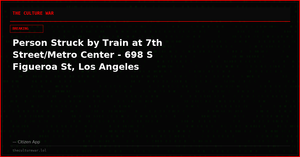 Person Struck by Train at 7th Street/Metro Center - 698 S Figueroa St, Los Angeles